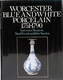 Worcester Blue and White Porcelain 1751-1790: An Illustrated Encyclopaedia of the Patterns