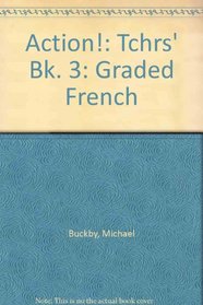 Action!: Tchrs' Bk. 3: Graded French