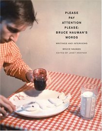 Please Pay Attention Please: Bruce Nauman's Words : Writings and Interviews (Writing Art)