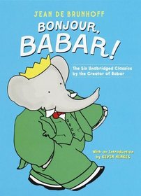 Bonjour, Babar! : The Six Unabridged Classics by the Creator of Babar