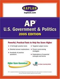 AP US Government  Politics 2005 : An Apex Learning Guide (Kaplan AP U.S. Government  Politics: An Apex Learning Guide)