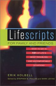 Lifescripts for Family and Friends : What to Say in 101 of Life's Most Troubling and Uncomfortable Situations