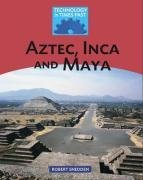 Aztec, Inca and Maya (Technology in Times Past)