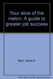 Your slice of the melon: A guide to greater job success
