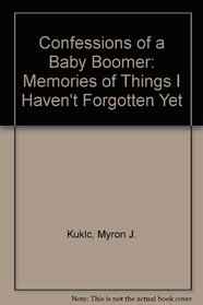 Confessions of a Baby Boomer: Memories of things I haven't forgotten yet