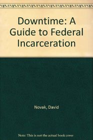 DownTime : A Guide to Federal Incarceration