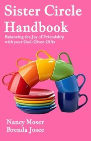 Sister Circle Handbook: Balancing the Joy of Friendship with Your God-GIven Gifts (Sister Circle Series) (Volume 5)