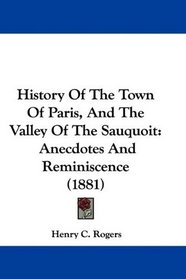 History Of The Town Of Paris, And The Valley Of The Sauquoit: Anecdotes And Reminiscence (1881)