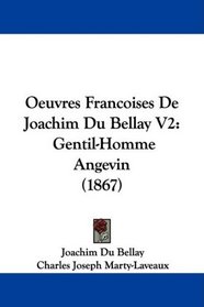 Oeuvres Francoises De Joachim Du Bellay V2: Gentil-Homme Angevin (1867) (French Edition)