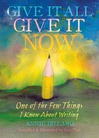 Give It All, Give It Now: One of the Few Things I Know About Writing