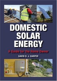 Domestic Solar Energy: A Guide for the Home Owner