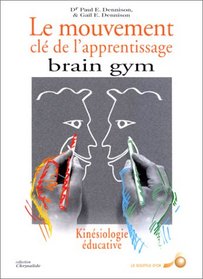 Le mouvement, cl de l'apprentissage : Brain gym (French Edition)
