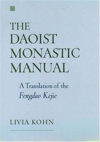 The Daoist Monastic Manual: A Translation of the Fengdao Kejie (Aar Texts and Translations)