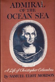 Admiral of the Ocean Sea: A Life of Christopher Columbus