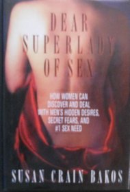 Dear Superlady of Sex: Men Talk About Their Hidden Desires, Secret Fears and #1 Sex Need