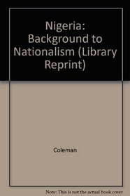 Nigeria: Background to Nationalism (Library Reprint)