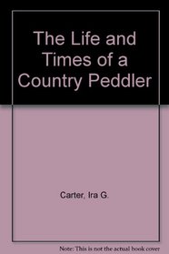 The Life And Times Of A Country Peddler