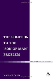 The Solution to the 'Son of Man' Problem (T & T Biblical Studies)