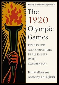 The 1920 Olympic Games: Results for All Competitors in All Events, with Commentary (History of the Early Olympics 7)