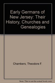 Early Germans of New Jersey: Their History, Churches and          Genealogies