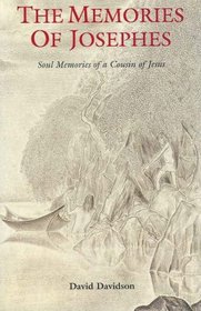 The Memories of Josephes: Soul Memories of a Cousin of Jesus