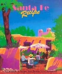 Santa Fe Recipe: A Cookbook of Recipes from Favorite Local Restaurants
