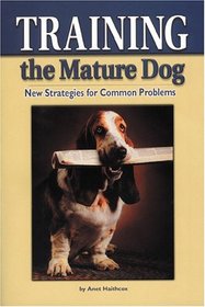 Training the Mature Dog : RX for Problem Dogs