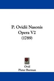 P. Ovidii Nasonis Opera V2 (1789) (Latin Edition)