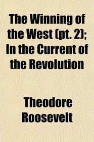 The Winning of the West (pt. 2); In the Current of the Revolution