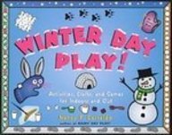 Winter Day Play: Activities, Crafts, and Games for Indoors and Out
