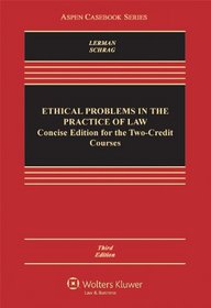 Ethical Problems Practice Law: Concise Edition Two Credit Course, Third Edition (Aspen Casebook)
