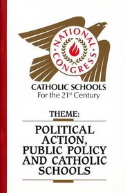 Political Action Public Policy and Catholic Schools (Natl Congress Catholic Schools for the 21st Century)
