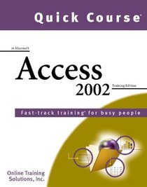 Quick Course in Microsoft Access 2002: Fast-Track Training Books for Busy People (Quick Course Books.)