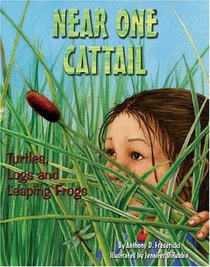 Near One Cattail: Turtles, Logs and Leaping Frogs (Sharing Nature with Children Book)