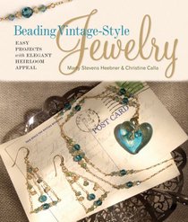 Beading Vintage-Style Jewelry: Easy Projects with Elegant Heirloom Appeal