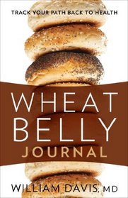 Wheat Belly Journal: Track Your Path Back to Health