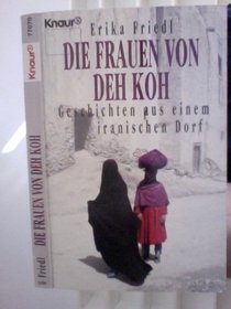 Die Frauen von Deh Koh: Geschichten aus einem iranischen Dorf