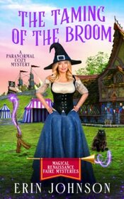 The Taming of the Broom: A Paranormal Cozy Mystery (Magical Renaissance Faire Mysteries)