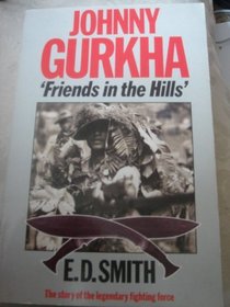 Johnny Gurkha: 'Friends in the Hills'. The Story of the Legendary Fighting Force