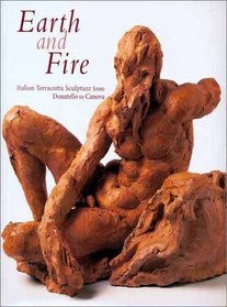 Earth and Fire: Italian Terracotta Sculpture from Donatello to Canova