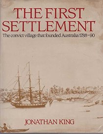 THE FIRST SETTLEMENT - The convict village that founded Australia 1788 - 90