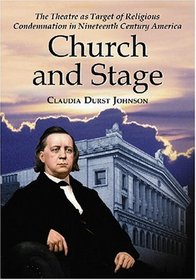 Church and Stage: The Theatre As Target of Religious Condemnation in Nineteenth Century America