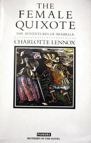 The Female Quixote: Or the Adventures of Arabela (Mothers of the Novel)