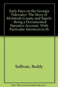 Early Days on the Georgia Tidewater: The Story of McIntosh County and Sapelo : Being a Documented Narrative Account, With Particular Attention to th