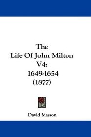 The Life Of John Milton V4: 1649-1654 (1877)