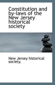 Constitution and by-laws of the New Jersey historical society