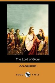 The Lord of Glory (Dodo Press)