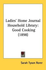 Ladies' Home Journal Household Library: Good Cooking (1898)