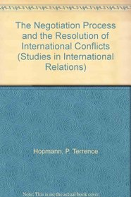 The Negotiation Process and the Resolution of International Conflicts (Studies in International Relations)