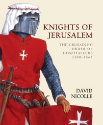 Knights of Jerusalem: The Crusading Order of Hospitallers 1100-1565 (World of the Warrior)